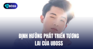 ĐỊNH HƯỚNG TƯƠNG LAI UBOSS