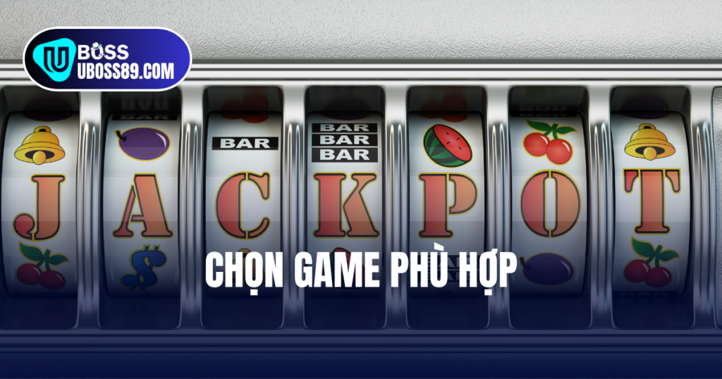 chọn slot game phù hợp khi chơi tại uboss