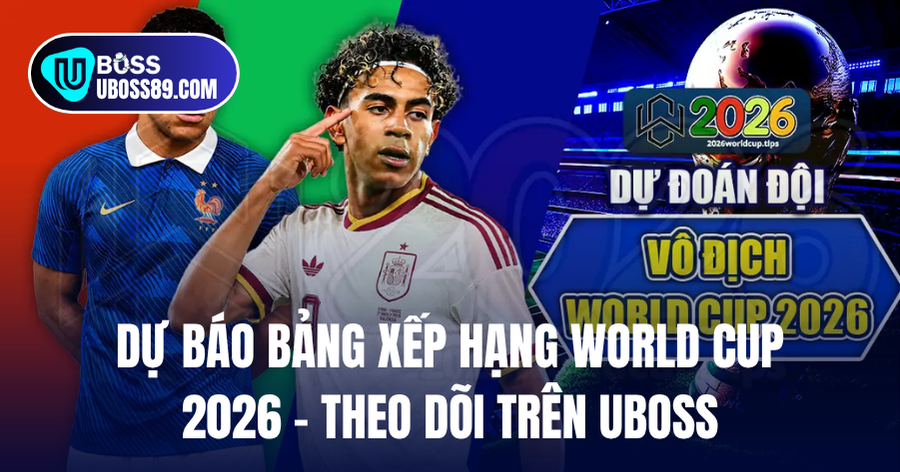 Dự đoán bảng đấu World Cup UBOSS