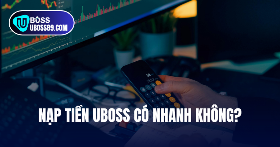 nạp tiền uboss có nhanh không