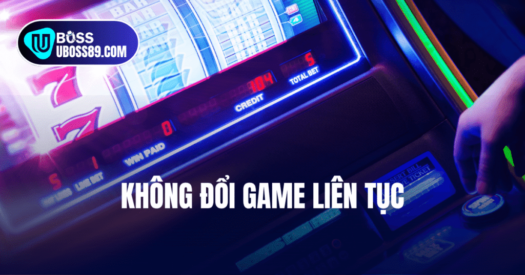 khi chơi tại uboss không đổi game liên tục