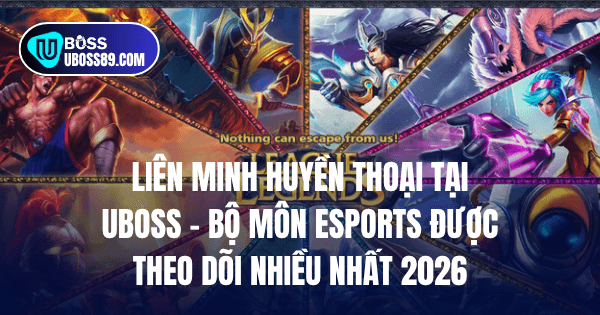 Game esports tại UBOSS dành cho người chơi Việt Nam