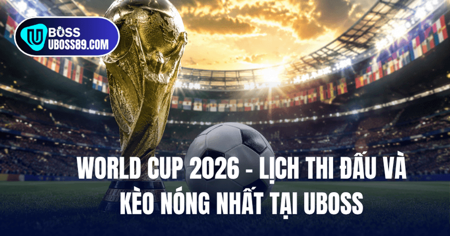 Theo dõi World Cup 2026 cùng UBOSS