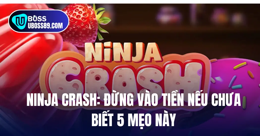 Ninja Crash: Đừng vào tiền nếu chưa biết 5 mẹo này