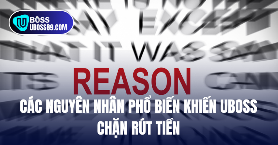 Các nguyên nhân phổ biến khiến UBOSS chặn rút tiền