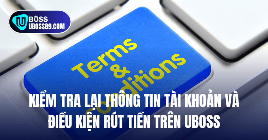 Kiểm tra lại thông tin tài khoản và điều kiện rút tiền trên UBOSS