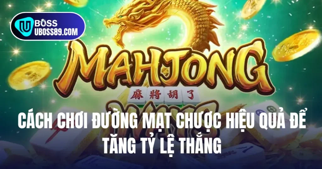 Cách Chơi Đường Mạt Chược Hiệu Quả Để Tăng Tỷ Lệ Thắng