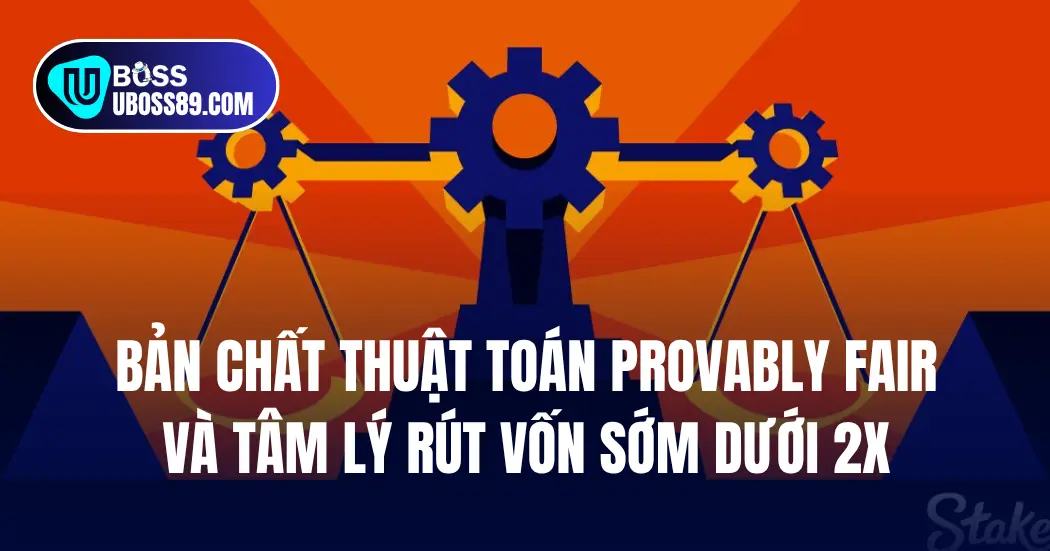 Bản chất thuật toán Provably Fair và tâm lý rút vốn sớm dưới 2x