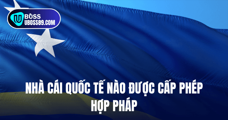 Nhà cái quốc tế nào được cấp phép hợp pháp