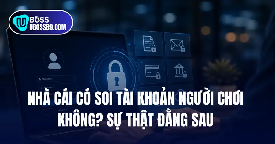 Nhà cái UBOSS có soi tài khoản người chơi không